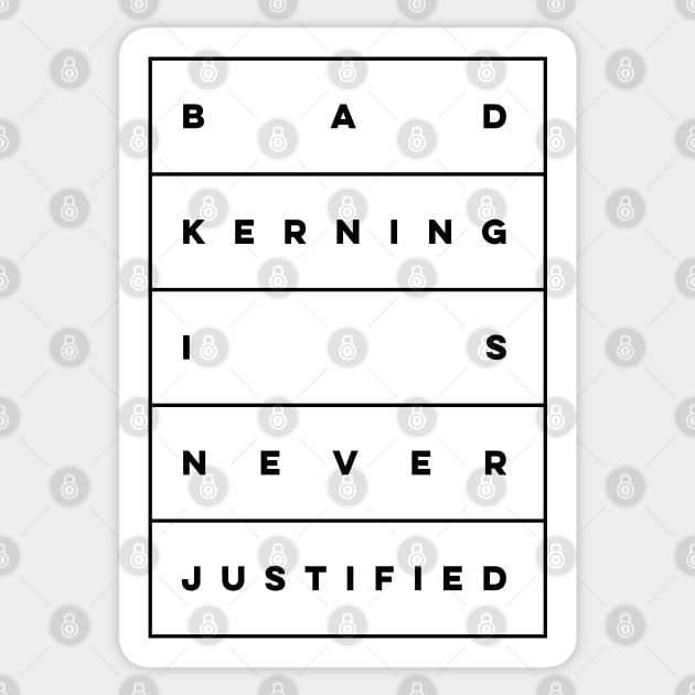 Bad Kerning is Never Justified Sticker by thedesigngarden